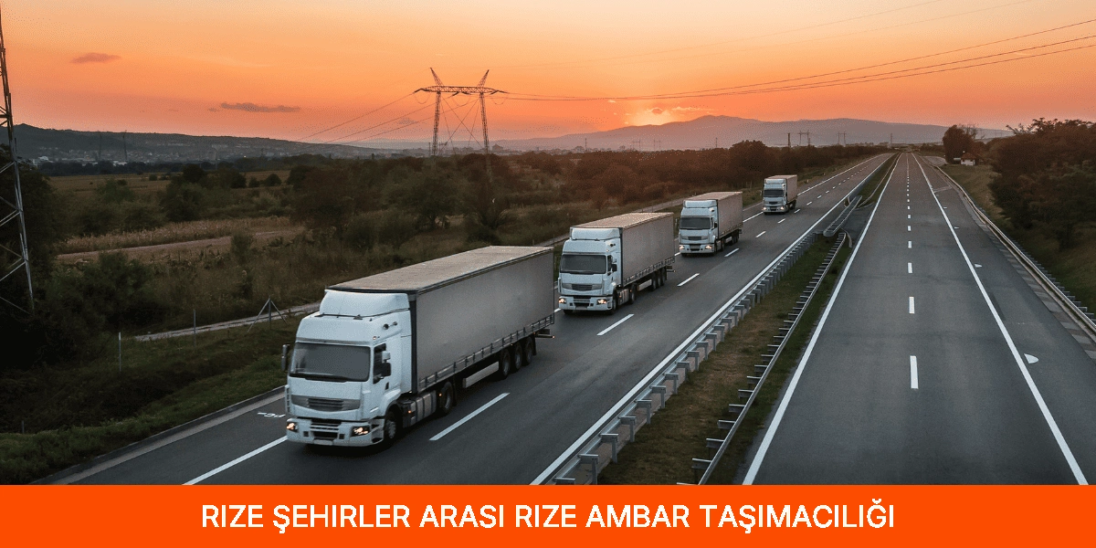 Şehirler Arası Rize Ambar Taşımacılığı